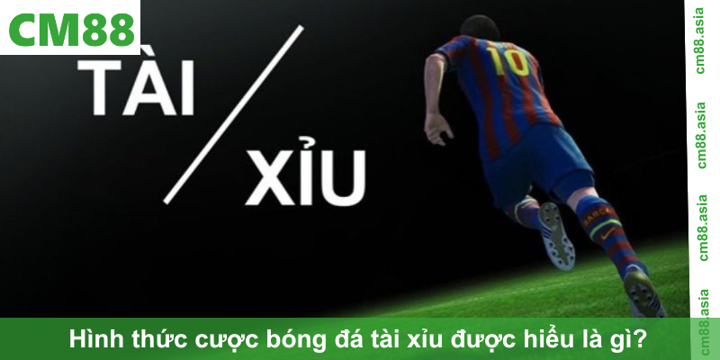 Hình thức cược bóng đá tài xỉu được hiểu là gì? 