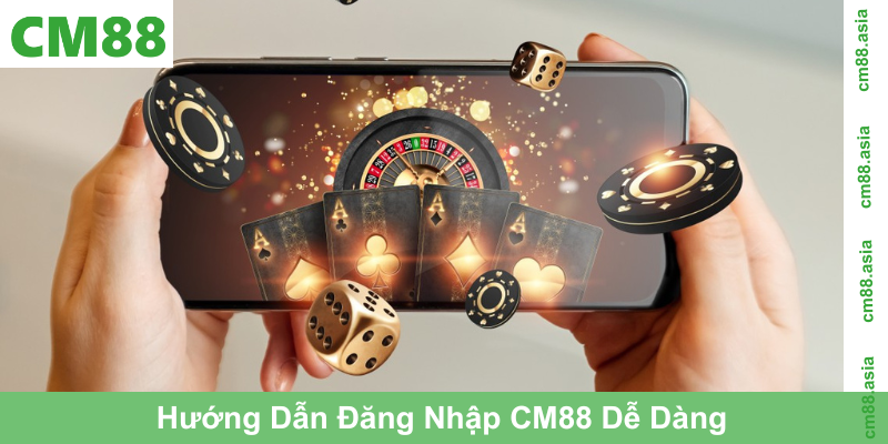 Hướng Dẫn Đăng Nhập CM88 Dễ Dàng Cho Tân Thủ