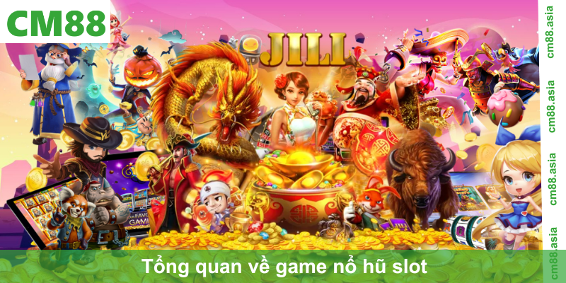 Tổng quan về game nổ hũ slot